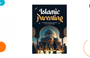 Penggunaan Al-Qur’an dan Hadis sebagai model pengasuhan yang ideal
