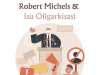 Robert Michels & Isu Oligarkisasi Robert Michels & Isu Oligarkisasi