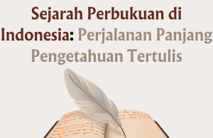 Sejarah Perbukuan di Indonesia: Perjalanan Panjang Pengetahuan Tertulis Sejarah Perbukuan di Indonesia: Perjalanan Panjang Pengetahuan Tertulis