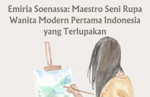 Emiria Soenassa: Maestro Seni Rupa Wanita Modern Pertama Indonesia yang Terlupakan Emiria Soenassa: Maestro Seni Rupa Wanita Modern Pertama Indonesia yang Terlupakan