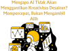 Mengapa AI Tidak Akan Menggantikan Kreativitas Desainer? Mempercepat, Bukan Mengambil Alih Mengapa AI Tidak Akan Menggantikan Kreativitas Desainer? Mempercepat, Bukan Mengambil Alih