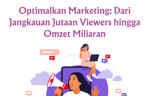 Optimalkan Marketing: Dari Jangkauan Jutaan Viewers hingga Omzet Miliaran Optimalkan Marketing: Dari Jangkauan Jutaan Viewers hingga Omzet Miliaran