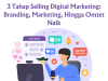 3 Tahap Selling Digital Marketing: Branding, Marketing, Hingga Omzet Naik 3 Tahap Selling Digital Marketing: Branding, Marketing, Hingga Omzet Naik