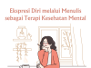 Ekspresi Diri melalui Menulis sebagai Terapi Kesehatan Mental Ekspresi Diri melalui Menulis sebagai Terapi Kesehatan Mental