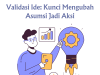 Validasi Ide: Kunci Mengubah Asumsi Jadi Aksi Validasi Ide: Kunci Mengubah Asumsi Jadi Aksi