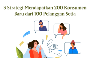 3 Strategi Mendapatkan 200 Konsumen Baru dari 100 Pelanggan Setia 3 Strategi Mendapatkan 200 Konsumen Baru dari 100 Pelanggan Setia