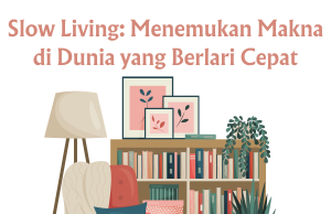 Slow Living: Menemukan Makna di Dunia yang Berlari Cepat Slow Living: Menemukan Makna di Dunia yang Berlari Cepat