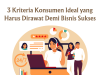 3 Kriteria Konsumen Ideal yang Harus Dirawat Demi Bisnis Sukses 3 Kriteria Konsumen Ideal yang Harus Dirawat Demi Bisnis Sukses