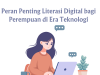 Peran Penting Literasi Digital bagi Perempuan di Era Teknologi Peran Penting Literasi Digital bagi Perempuan di Era Teknologi