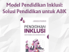 Model Pendidikan Inklusi: Solusi Pendidikan untuk ABK Model Pendidikan Inklusi: Solusi Pendidikan untuk ABK