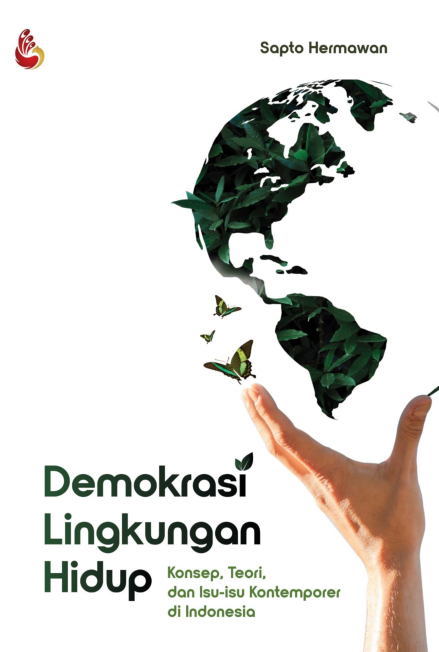 Demokrasi Lingkungan Hidup: Konsep, Teori, dan Isu-isu Kontemporer di Indonesia
