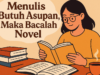 Menulis Butuh Asupan, Maka Bacalah Novel