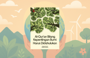 Menempatkan Bumi sebagai Amanah Pertama: Sebuah Ulasan