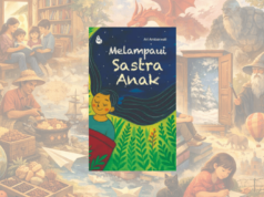 Melampaui Usia, Melampaui Kepolosan: Membaca Sastra Anak Hari Ini