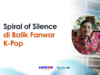 Spiral of Silence di Balik Fanwar K-Pop K-Pop