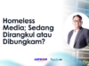 Homeless Media; Sedang Dirangkul atau Dibungkam? Homeless Media