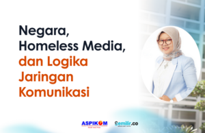 Negara, Homeless Media, dan Logika Jaringan Komunikasi homeless media