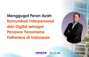 Menggugat Peran Ayah: Komunikasi Interpersonal dan Digital sebagai Penawar Fenomena Fatherless di Indonesia fatherless